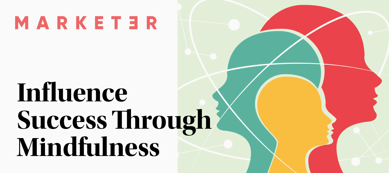 Six Steps To Positively Influence Success Through Mindfulness